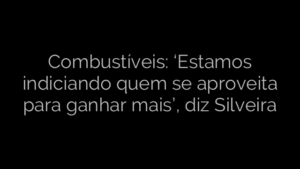 ​Combustíveis: ‘Estamos indiciando quem se aproveita para ganhar mais’, diz Silveira 